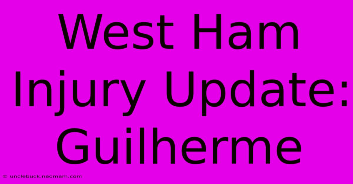 West Ham Injury Update: Guilherme