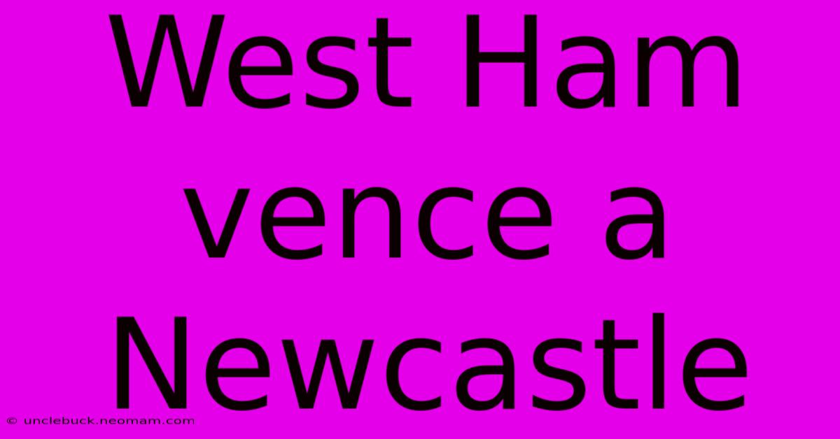 West Ham Vence A Newcastle