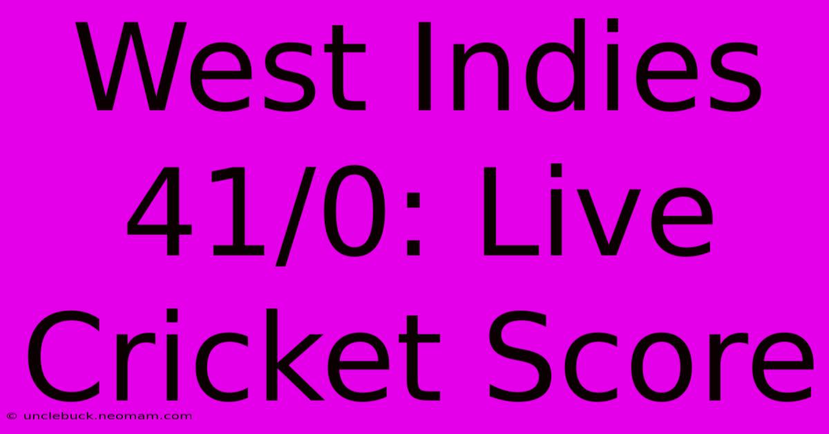 West Indies 41/0: Live Cricket Score