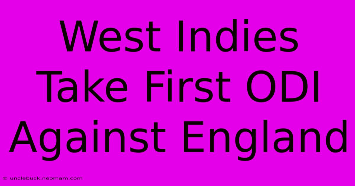 West Indies Take First ODI Against England 