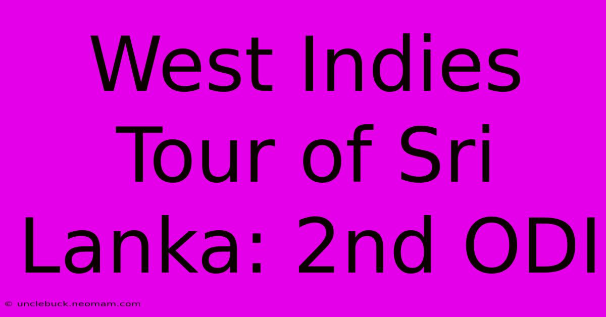 West Indies Tour Of Sri Lanka: 2nd ODI