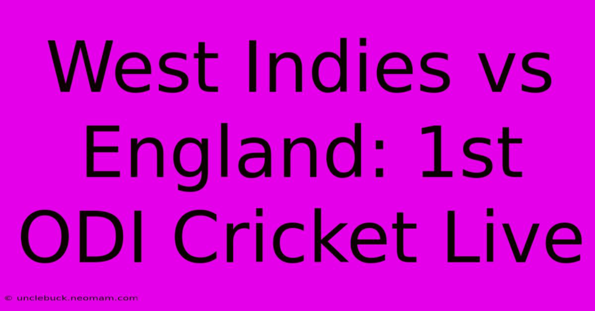 West Indies Vs England: 1st ODI Cricket Live