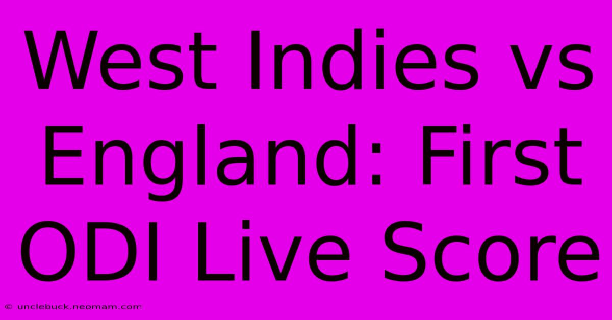 West Indies Vs England: First ODI Live Score