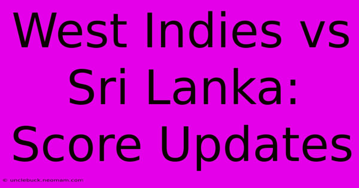 West Indies Vs Sri Lanka: Score Updates