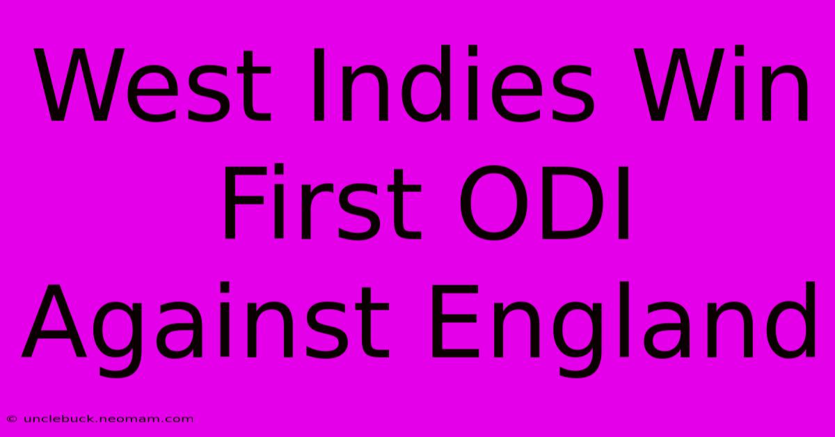 West Indies Win First ODI Against England