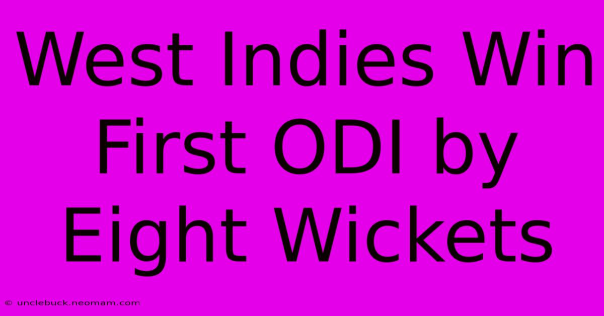 West Indies Win First ODI By Eight Wickets