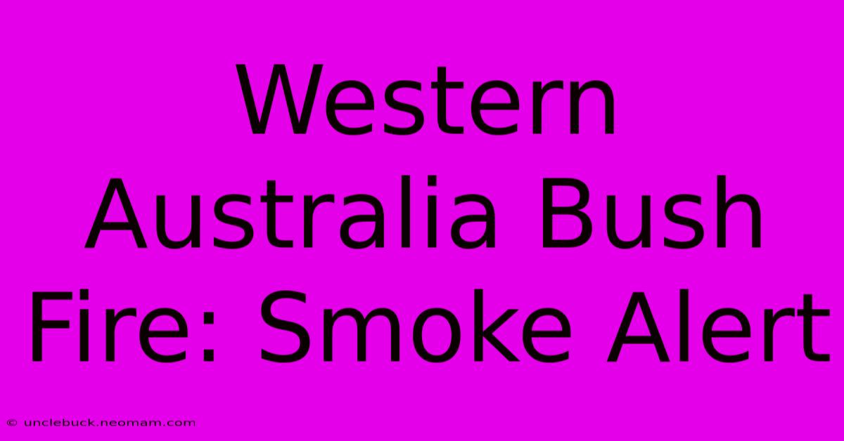 Western Australia Bush Fire: Smoke Alert