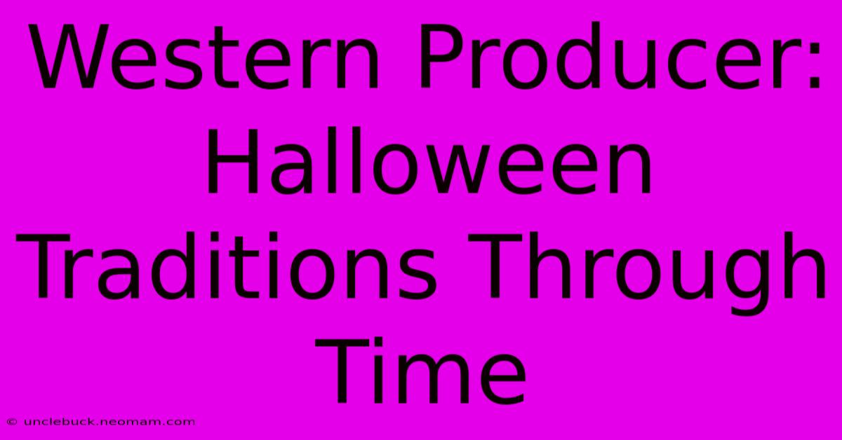 Western Producer: Halloween Traditions Through Time 