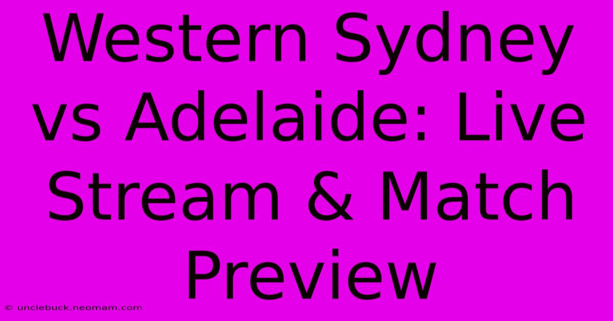 Western Sydney Vs Adelaide: Live Stream & Match Preview