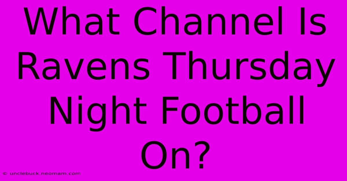 What Channel Is Ravens Thursday Night Football On? 