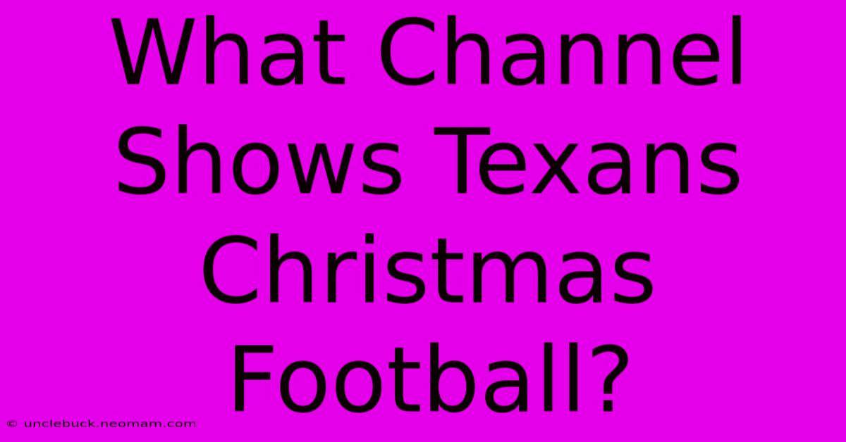 What Channel Shows Texans Christmas Football?