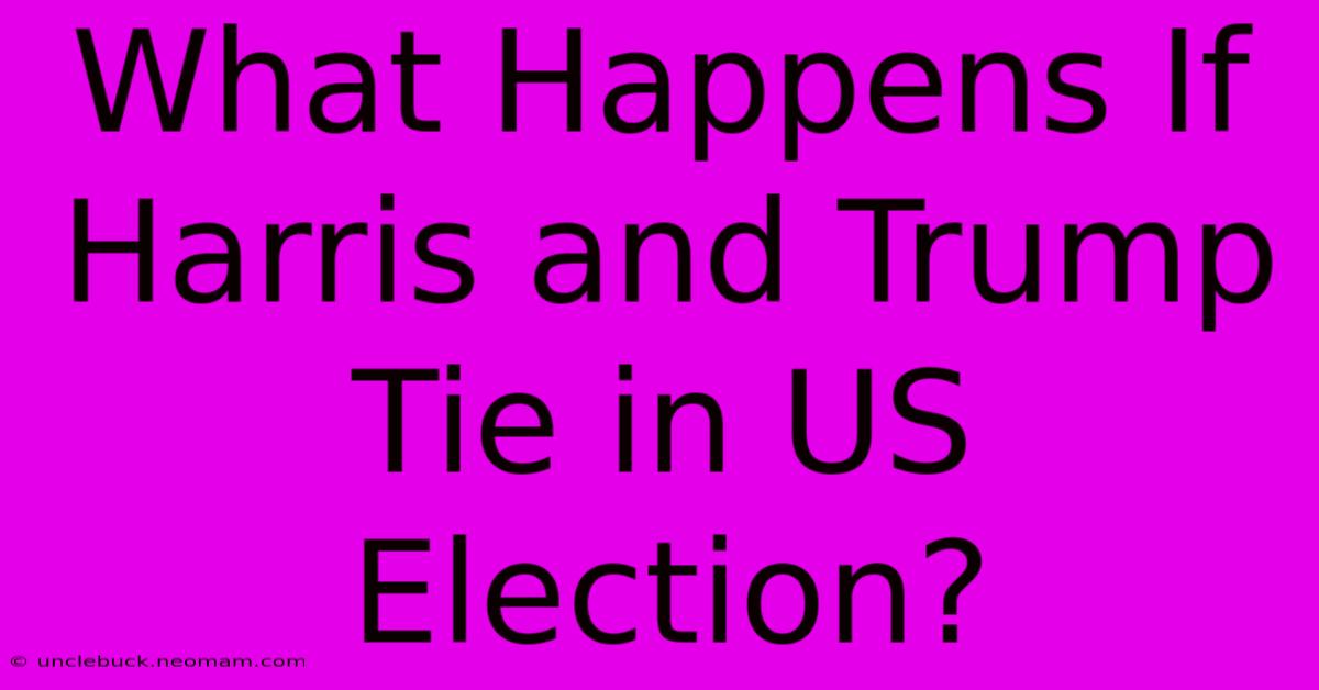 What Happens If Harris And Trump Tie In US Election? 