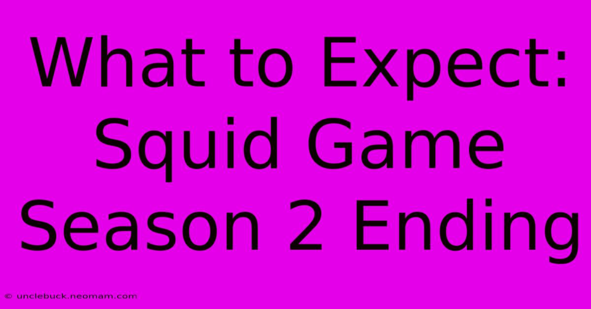 What To Expect: Squid Game Season 2 Ending