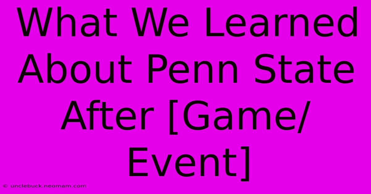 What We Learned About Penn State After [Game/Event]