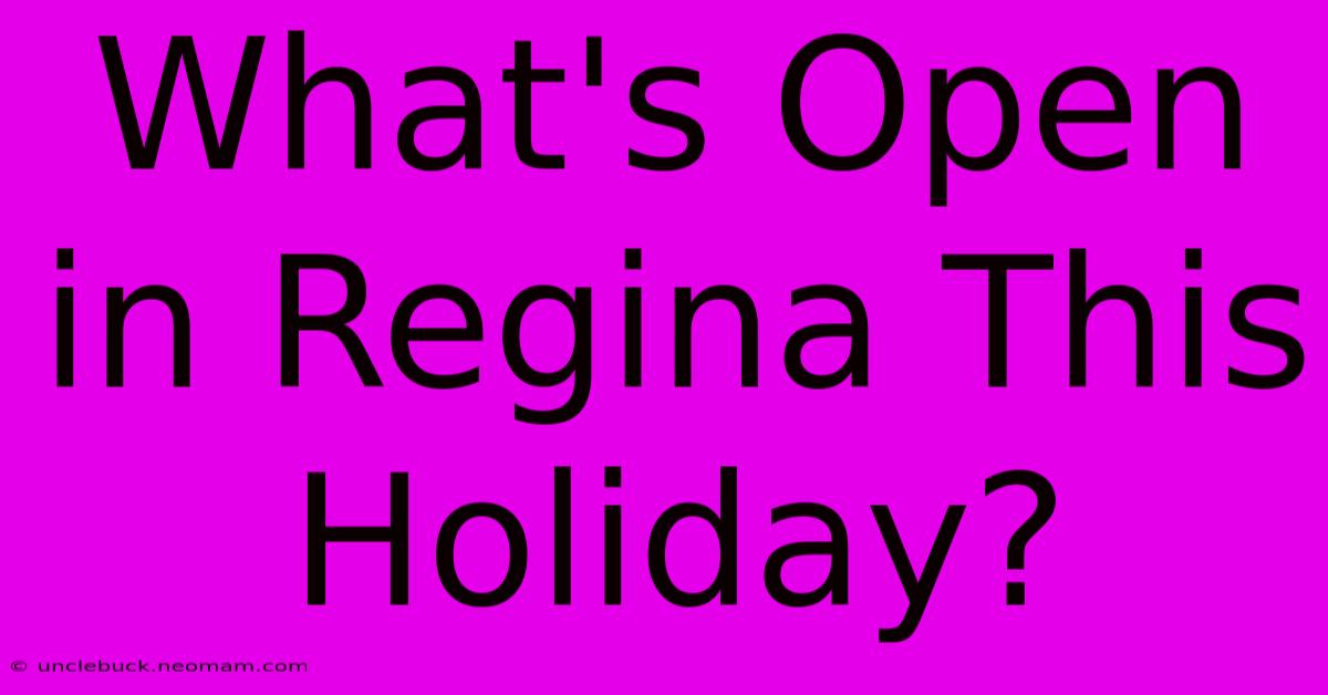 What's Open In Regina This Holiday?