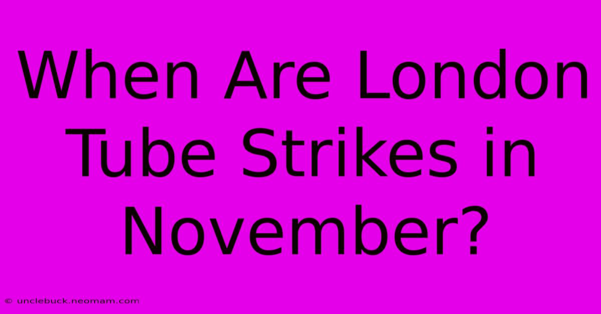 When Are London Tube Strikes In November?