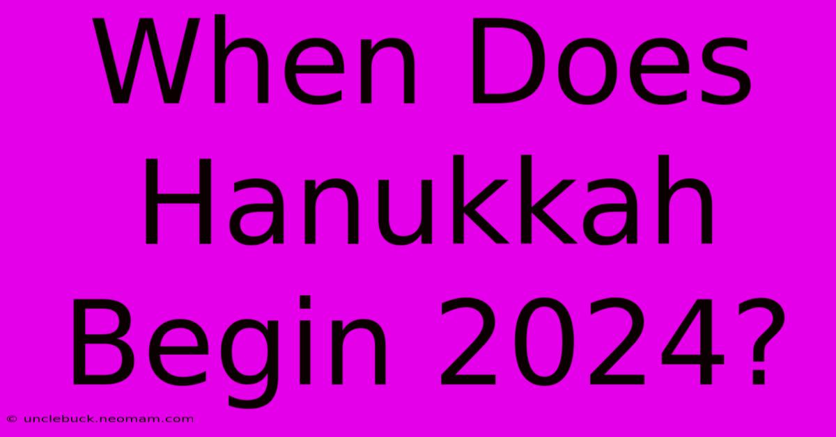 When Does Hanukkah Begin 2024?