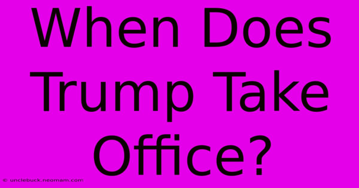 When Does Trump Take Office?