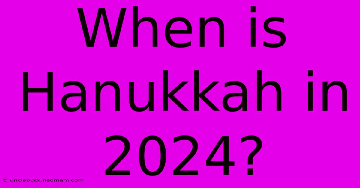 When Is Hanukkah In 2024?