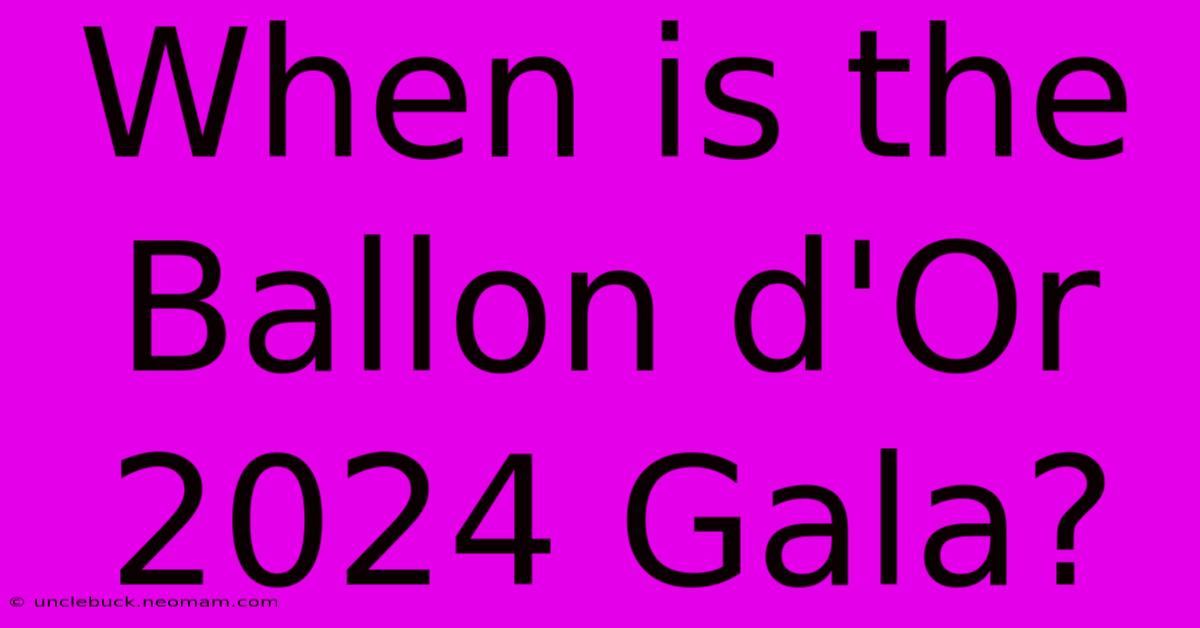 When Is The Ballon D'Or 2024 Gala?