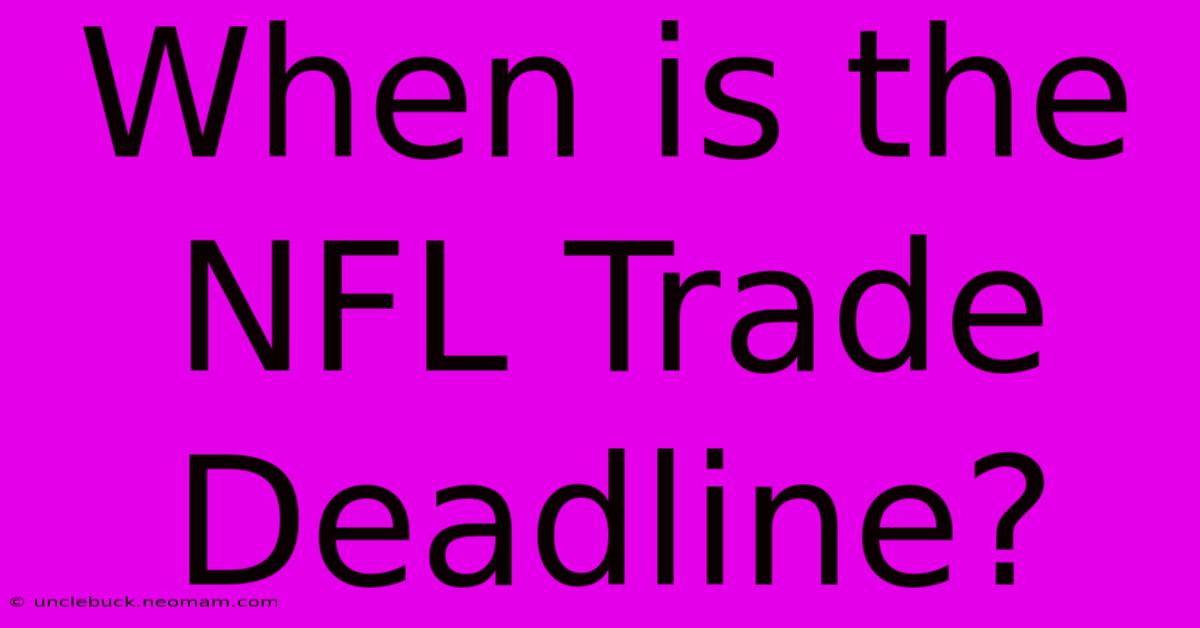 When Is The NFL Trade Deadline?