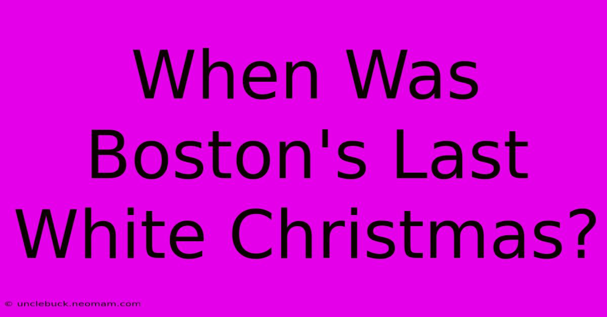 When Was Boston's Last White Christmas?