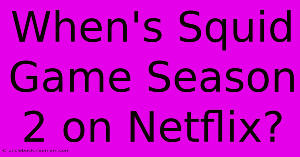 When's Squid Game Season 2 On Netflix?