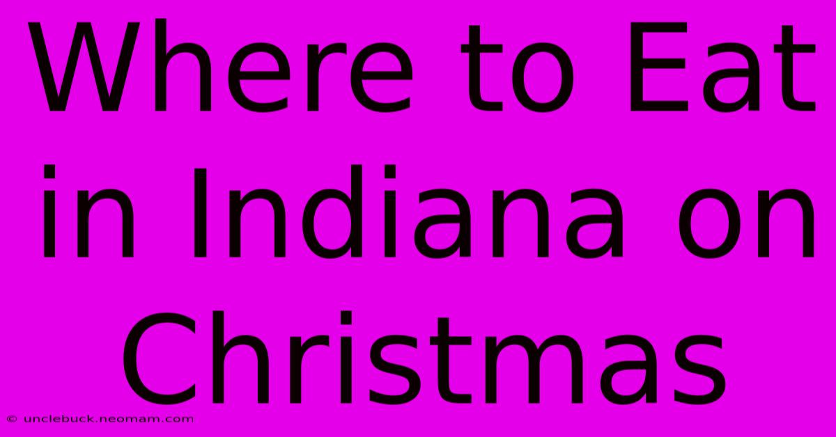 Where To Eat In Indiana On Christmas