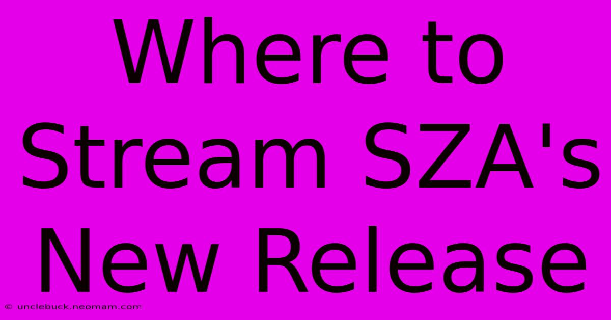 Where To Stream SZA's New Release