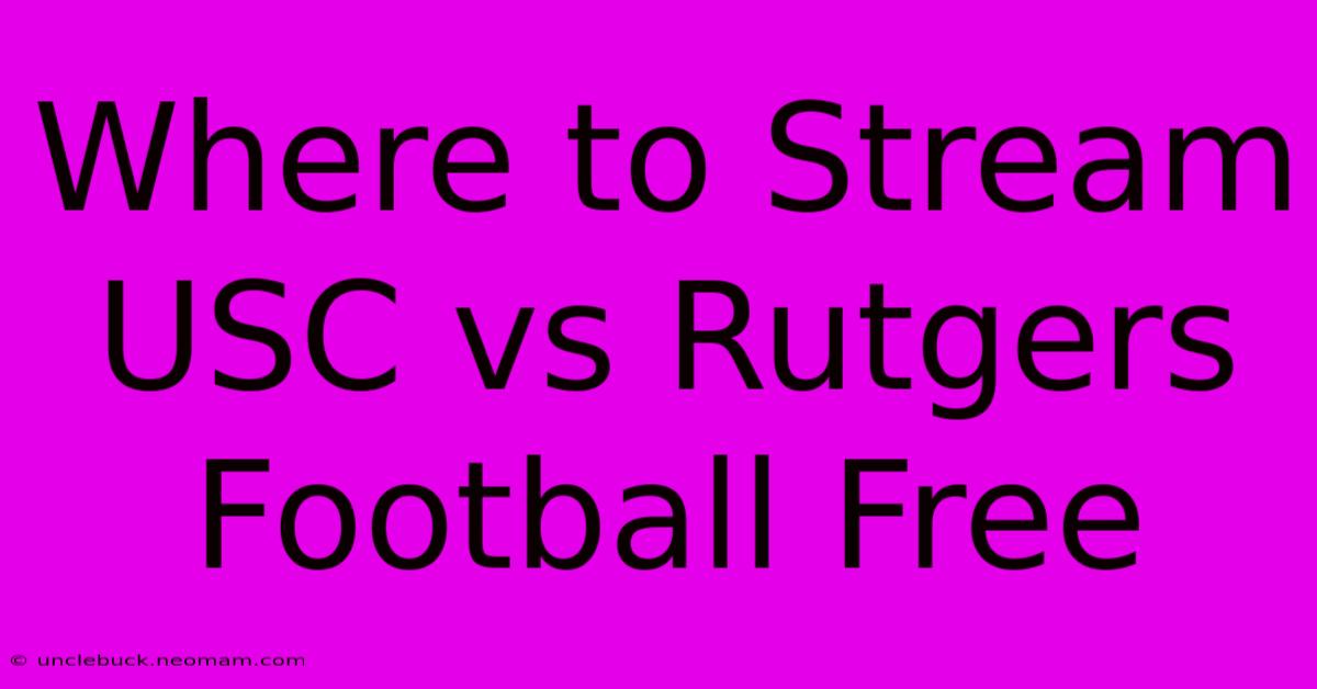 Where To Stream USC Vs Rutgers Football Free