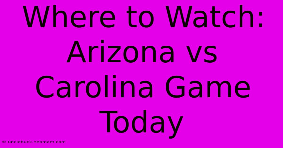 Where To Watch: Arizona Vs Carolina Game Today