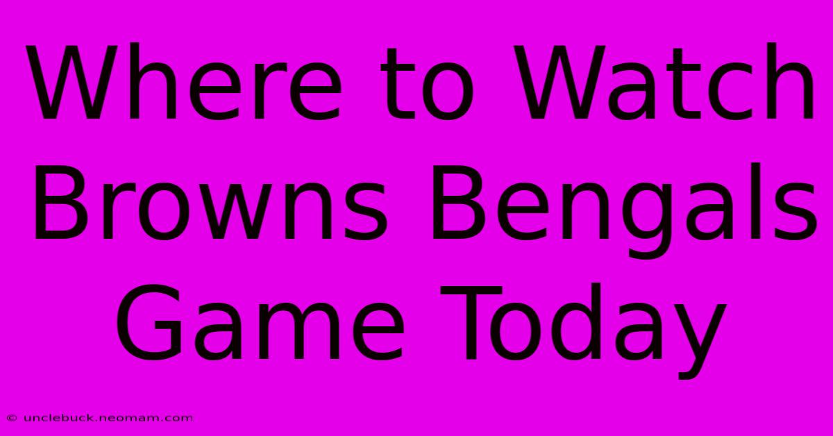 Where To Watch Browns Bengals Game Today