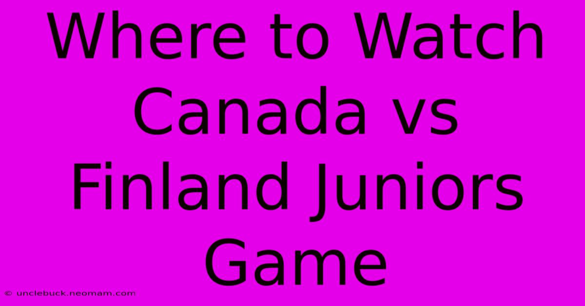 Where To Watch Canada Vs Finland Juniors Game