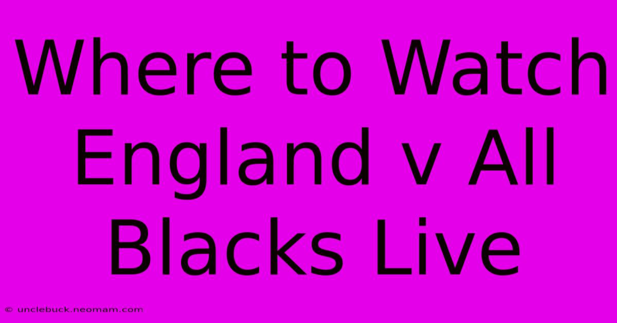 Where To Watch England V All Blacks Live