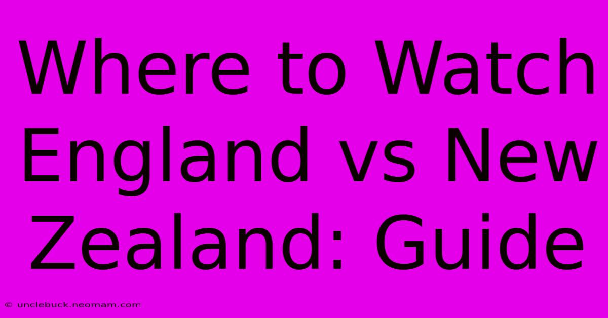 Where To Watch England Vs New Zealand: Guide