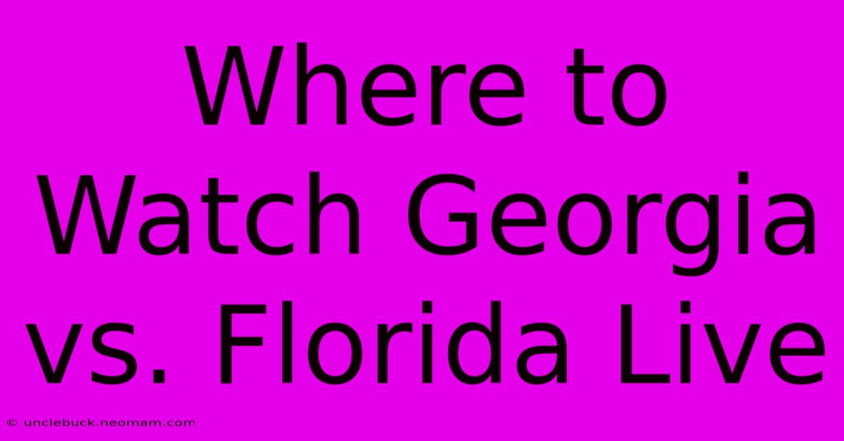 Where To Watch Georgia Vs. Florida Live