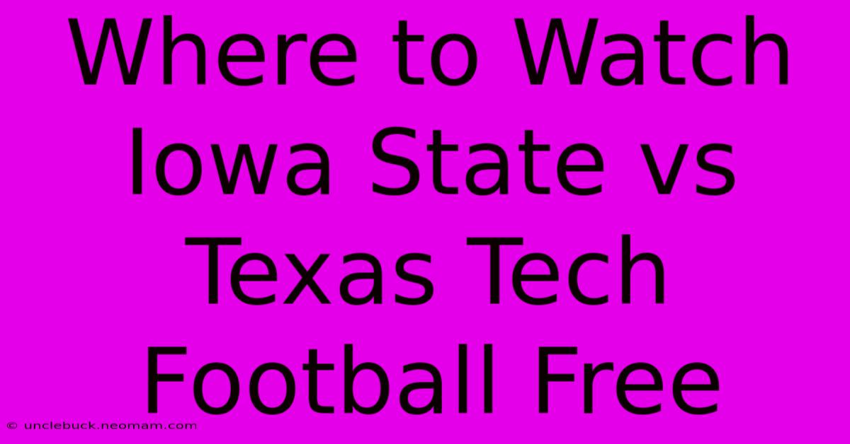 Where To Watch Iowa State Vs Texas Tech Football Free