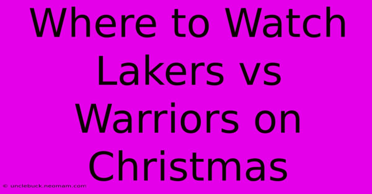 Where To Watch Lakers Vs Warriors On Christmas