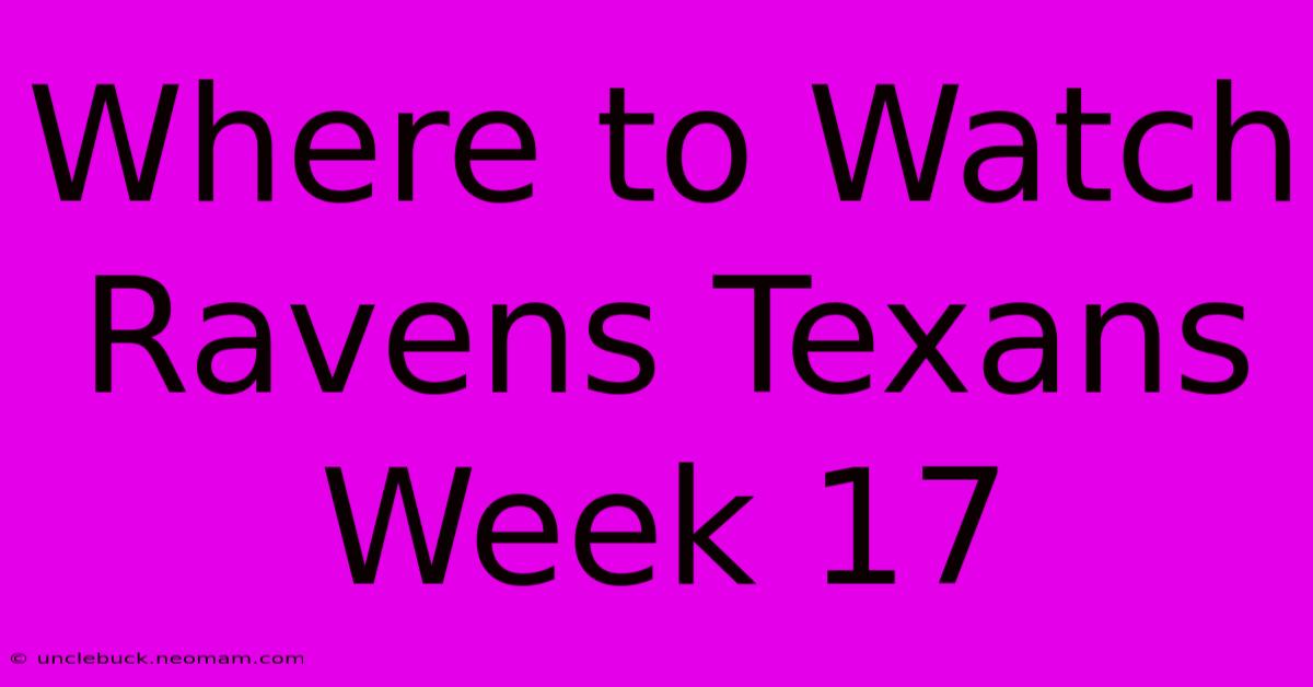 Where To Watch Ravens Texans Week 17