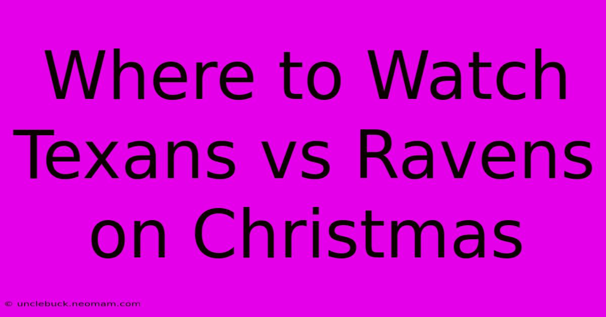 Where To Watch Texans Vs Ravens On Christmas