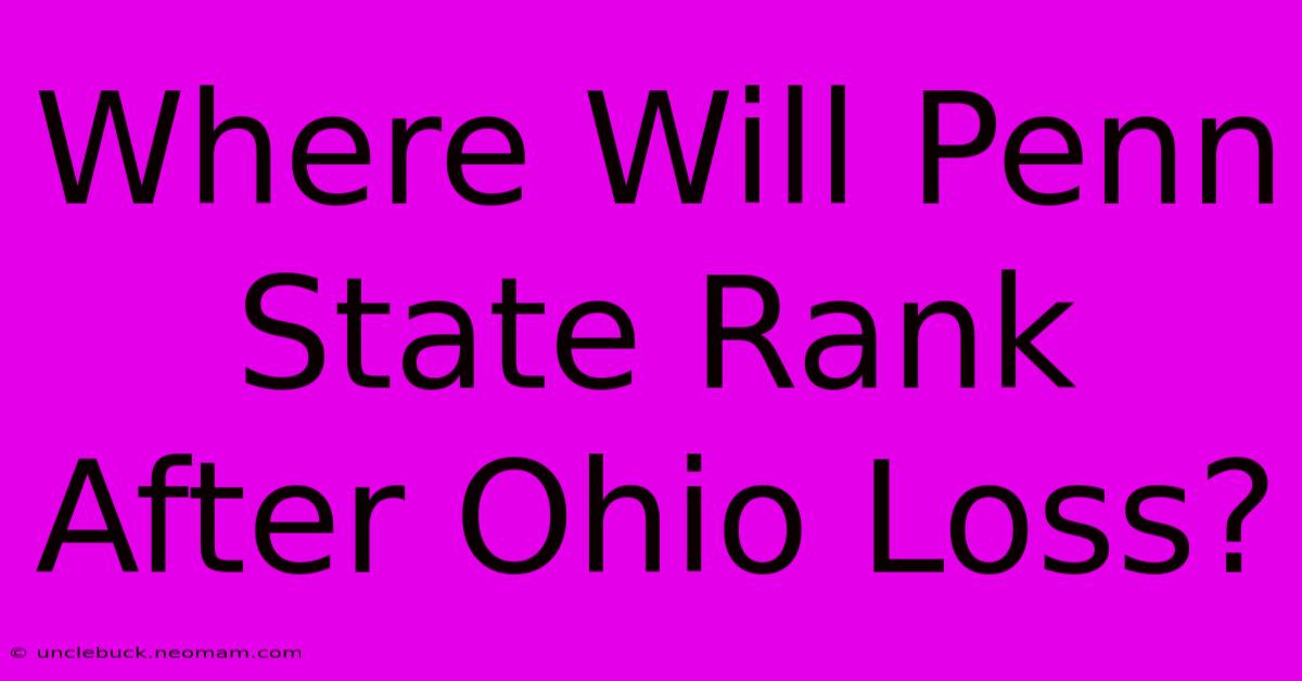 Where Will Penn State Rank After Ohio Loss?