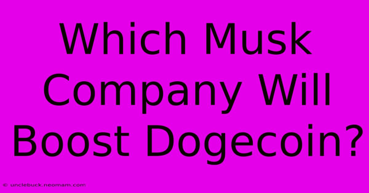 Which Musk Company Will Boost Dogecoin? 