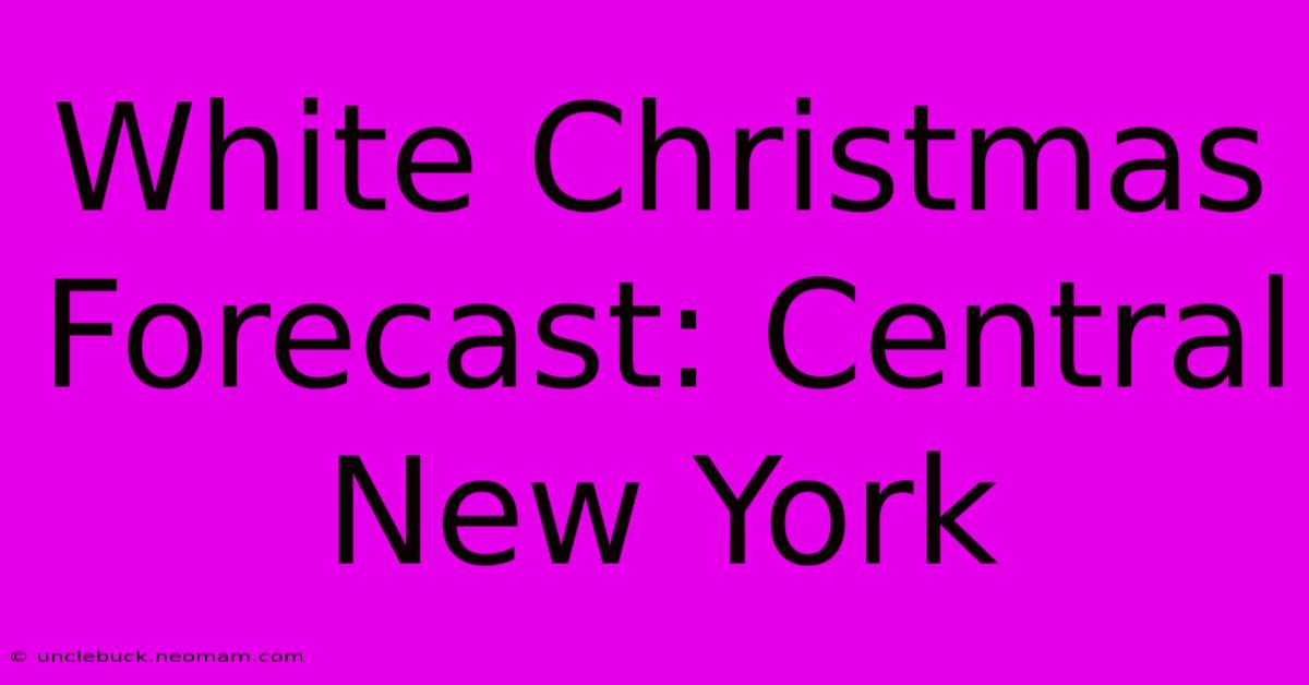 White Christmas Forecast: Central New York