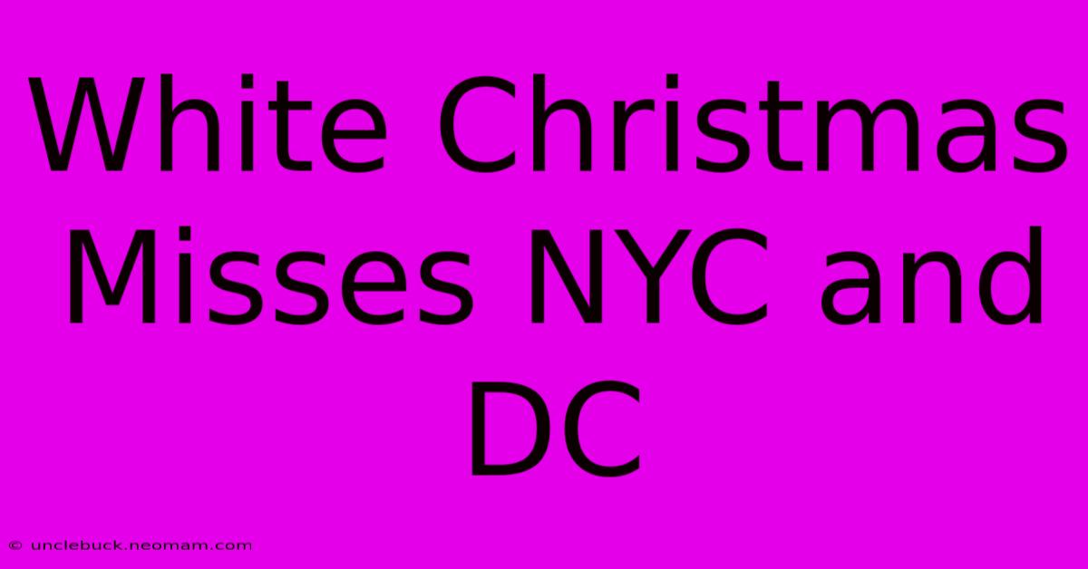 White Christmas Misses NYC And DC