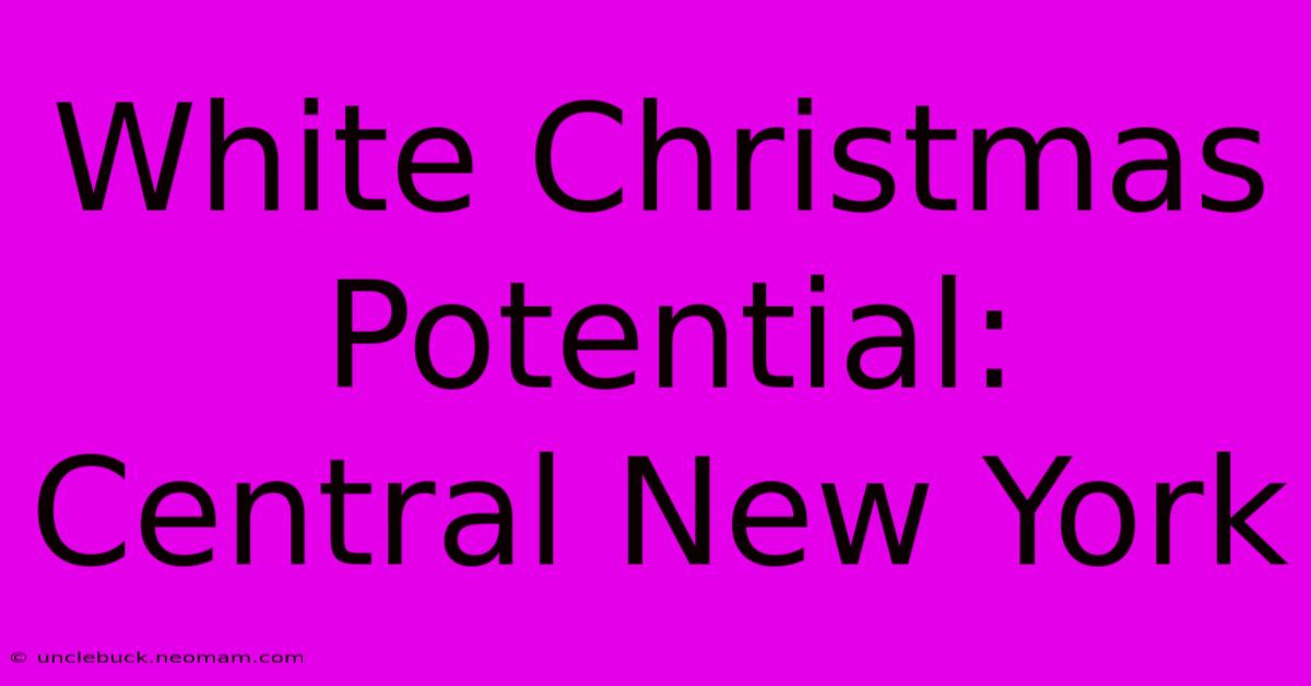 White Christmas Potential: Central New York