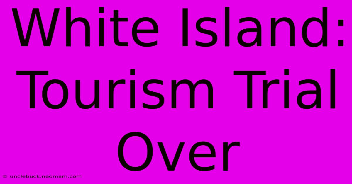 White Island: Tourism Trial Over