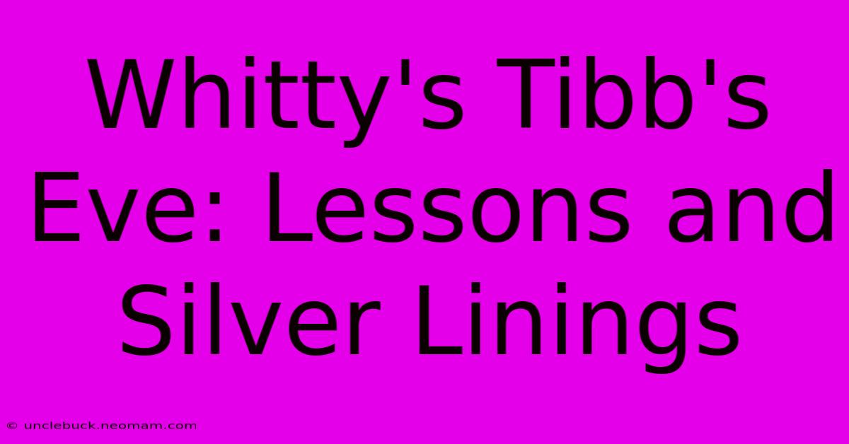 Whitty's Tibb's Eve: Lessons And Silver Linings