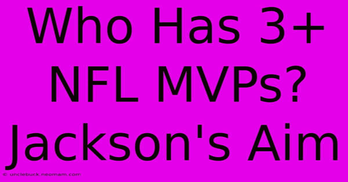 Who Has 3+ NFL MVPs? Jackson's Aim