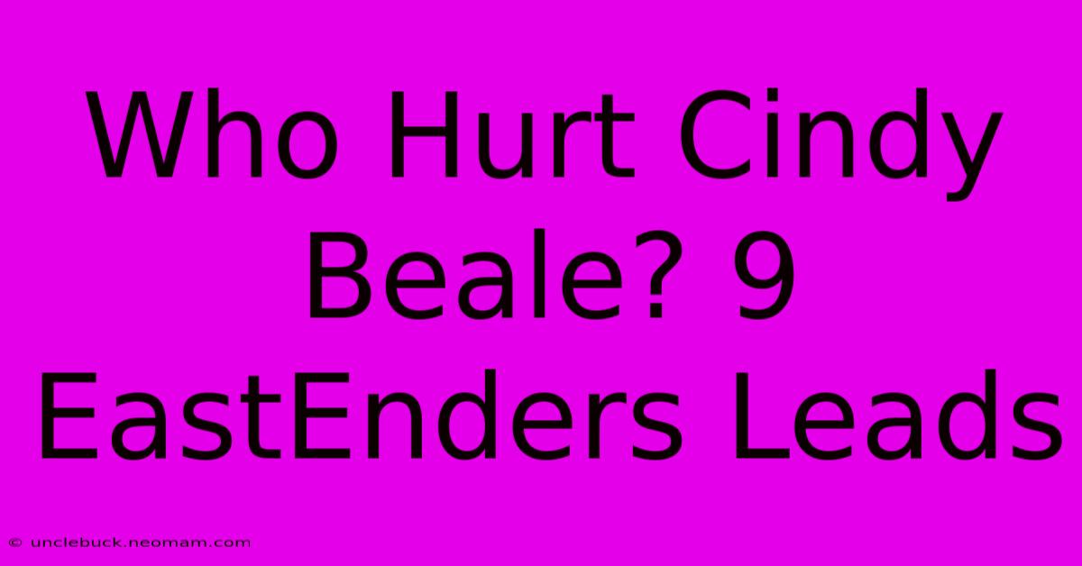 Who Hurt Cindy Beale? 9 EastEnders Leads