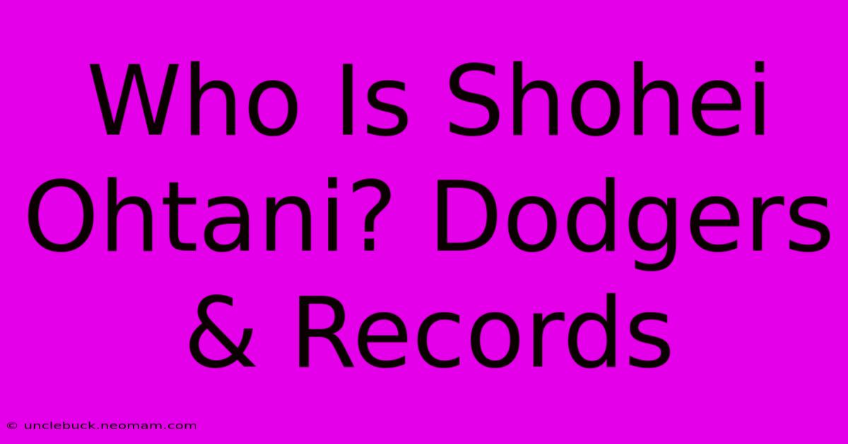 Who Is Shohei Ohtani? Dodgers & Records